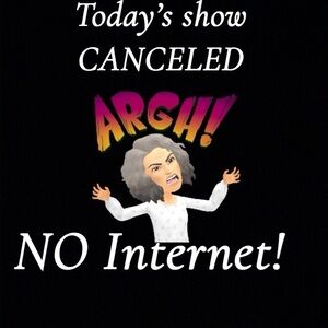 Show Update. No Internet! ARGH!  Look for me next week!